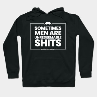 Allison Hargreeves Quote- Sometimes men are unredeemable shits Hoodie